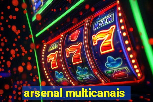 arsenal multicanais